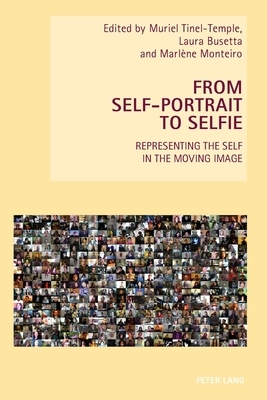 From Self-Portrait to Selfie; Representing the Self in the Moving Image by 