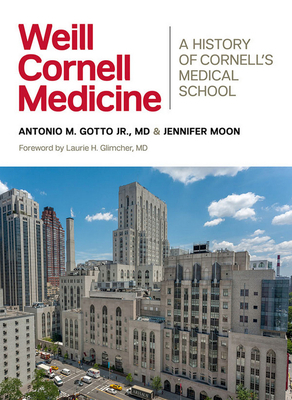 Weill Cornell Medicine: A History of Cornell's Medical School by Jennifer Moon, Antonio M. Gotto