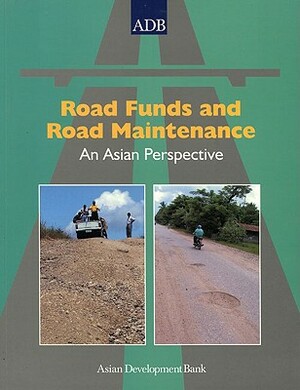 Road Funds and Road Maintenance: An Asian Perspective by Asian Development Bank