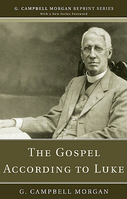The Gospel According to Luke by G. Campbell Morgan