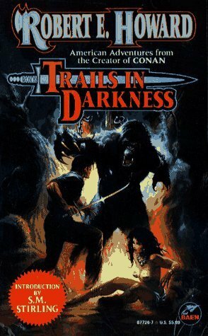 Trails in Darkness by S.M. Stirling, Robert E. Howard
