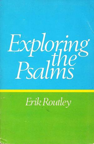 Exploring the Psalms by Erik Routley