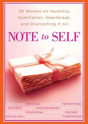 Note to Self: 30 Women on Hardship, Humiliation, Heartbreak, and by Andrea Buchanan