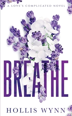 Breathe: A Love's Complicated Novel by Hollis Wynn