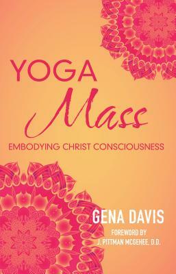 Yogamass: Embodying Christ Consciousness by Gena Davis