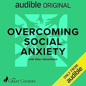 Overcoming Social Anxiety by Ellen Hendriksen, The Great Courses