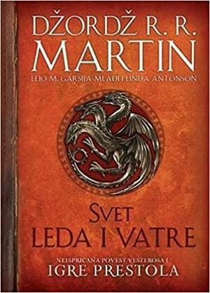 Svet leda i vatre : neispričana povest Vesterosa i igre prestola by Elio M. García Jr., George R.R. Martin, Linda Antonsson