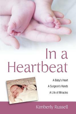 In a Heartbeat: A Baby's Heart, a Surgeon's Hands, a Life of Miracles by Kimberly Russell