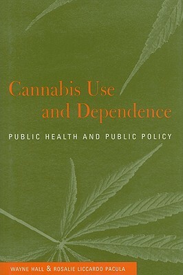 Cannabis Use and Dependence by Rosalie Liccardo Pacula, Wayne Hall
