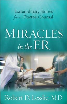 Miracles in the ER by Robert D. Lesslie