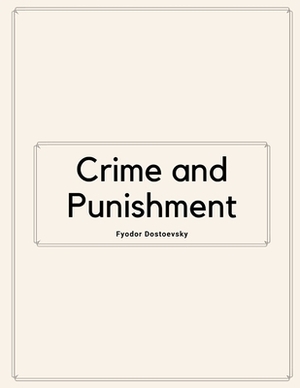 Crime and Punishment by Fyodor Dostoevsky by Fyodor Dostoevsky