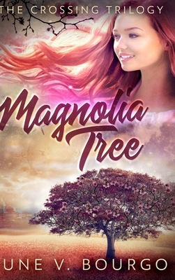 Magnolia Tree (The Crossing Trilogy Book 1) by June V. Bourgo