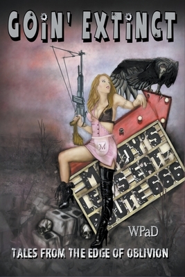 Goin' Extinct: Tales From the Edge of Oblivion by Mandy White, Wp Ad, Marla Todd