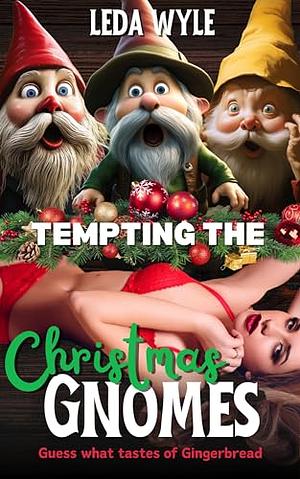 Tempting the Christmas Gnomes: Spicy Holiday Monster Erotica by Leda Wyle, Leda wyle