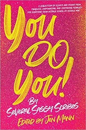 You Do You! by Leslie Gaar, Katie Bingham Smith, Sherry Stanfa-Stanley, Kim Forde, Susanne Kerns, Mary Kay Jordan Fleming, A.M. Dalporto, Galit Breen, Monica Gokey, Whitney Dineen, Shya Gibbons, Janel Mills, Megan Sullivan, Katelyn Sullivan, Abigail Clark, Alice Gomstyn, Miranda Keskes, Dorrit Corwin, Julia Bozza, Jen Mann, Sarah Cottrell, Tracy Hargen, Catherine Kremer, Harper Kincaid, Julie Vick, Joy Hedding, Kim Bongiorno, Maddie Belden, E.R. Catalano, Katy Farber, Jenn Belden, Moly Sandler, Mandy Hoefert Waysman, Dana Aritonovich, Julia Arnold, Abby Byrd, Deva Dalporto, Mai Wen