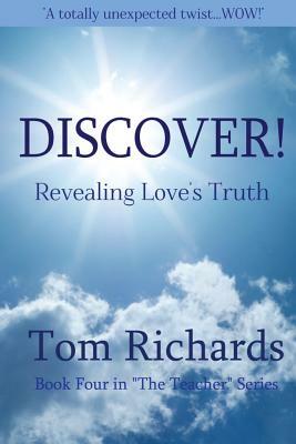 DISCOVER! Revealing Love's Truth by Tom Richards