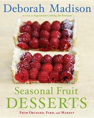 Seasonal Fruit Desserts: From Orchard, Farm, and Market by Deborah Madison