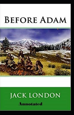 Before Adam Annotated by Jack London