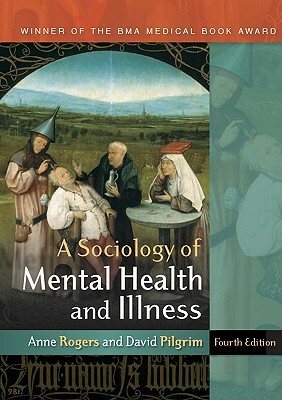 A Sociology of Mental Health and Illness by Anne Rogers, David Pilgrim