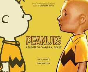 Peanuts: A Tribute to Charles M. Schulz by Matt Groening, Raina Telgemeier, Jeffrey Brown, Paige Braddock, Charles M. Schulz, Lincoln Peirce
