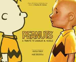 Peanuts: A Tribute to Charles M. Schulz by Paige Braddock, Lincoln Peirce, Matt Groening, Raina Telgemeier, Jeffrey Brown, Charles M. Schulz