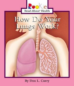 How Do Your Lungs Work? by Don L. Curry