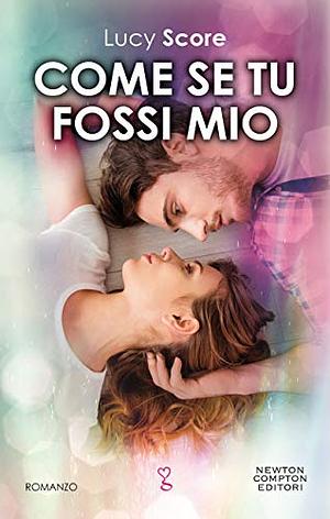 Come se tu fossi mio by Lucy Score