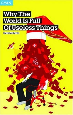 Why The World Is Full Of Useless Things by Steve McKevitt