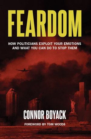 Feardom: How Politicians Exploit Your Emotions and What You Can Do to Stop Them by Connor Boyack
