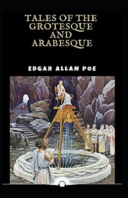 Tales of the Grotesque and Arabesque illustrated by Edgar Allan Poe