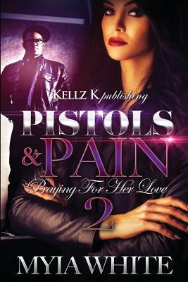 Pistols & Pain 2: Praying For Her Love by Myia White