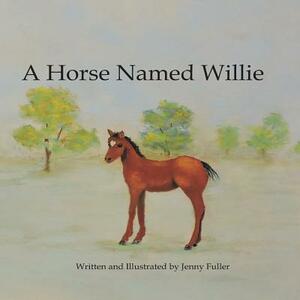 A Horse Named Willie by Jenny Fuller