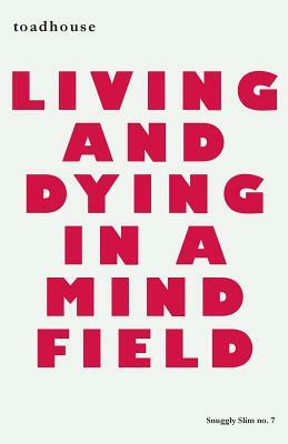 Living and Dying in a Mind Field by Toadhouse, Allan Graham