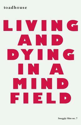 Living and Dying in a Mind Field by Allan Graham, Toadhouse