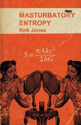 Masturbatory Entropy by Kirk Jones