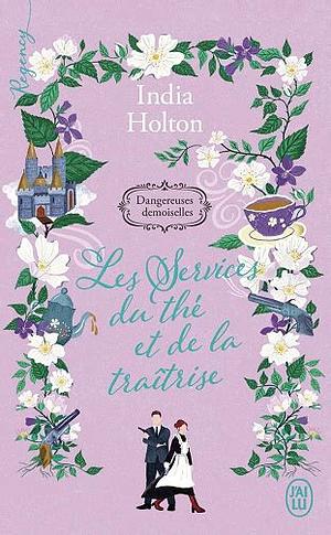 Les services du thé et de la traîtrise by India Holton