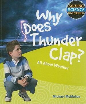 Why Does Thunder Clap?: All about Weather by Michael McMahon