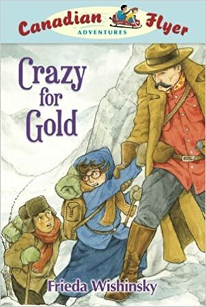 Crazy for Gold by Dean Griffiths, Frieda Wishinsky