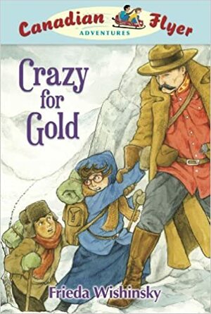 Crazy for Gold by Frieda Wishinsky, Dean Griffiths