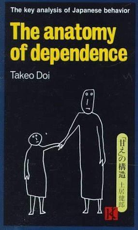 The Anatomy of Dependence the Key Analysis of Japanese Behavior by Takeo Doi, John Bester