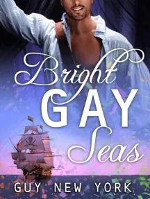 The Bright Gay Seas: A Gay Pirate Romance by Guy New York