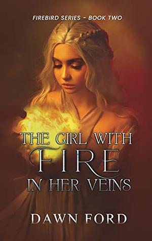 The Girl with Fire in Her Veins by Dawn Ford