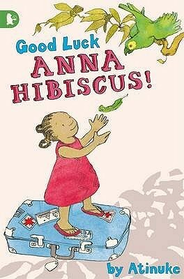 Good Luck, Anna Hibiscus! by Lauren Tobia, Atinuke