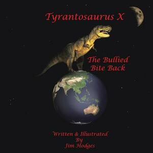 Tyrantosaurus X: The Bullied Bite Back by Jim Hodges