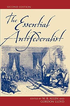 The Essential Antifederalist by Margie Lloyd, Gordon Lloyd, William Barclay Allen