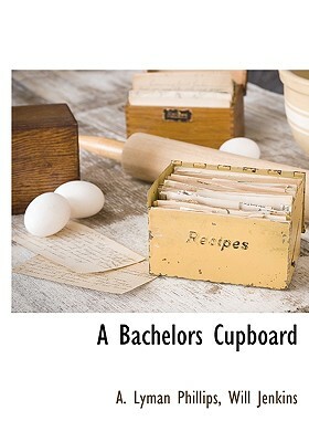 A Bachelors Cupboard by Will Jenkins, A. Lyman Phillips