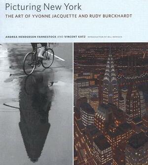 Picturing New York: The Art of Yvonne Jacquette and Rudy Burckhardt by Vincent Katz, Andrea Henderson Fahnestock