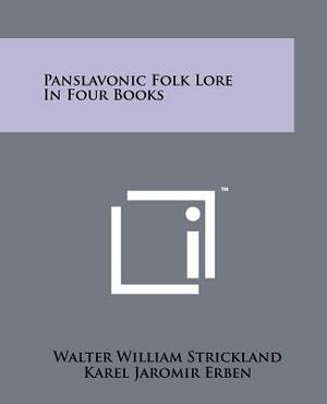 Panslavonic Folk Lore In Four Books by Karel Jaromír Erben, Walter William Strickland