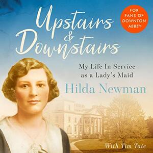 Upstairs & Downstairs: My Life In Service as a Lady's Maid by Hilda Newman, Tim Tate