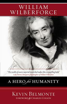 William Wilberforce: A Hero for Humanity by Kevin Belmonte